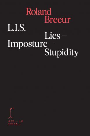 Roland Breeur. L. I. S.: Lies – Imposture – Stupidity