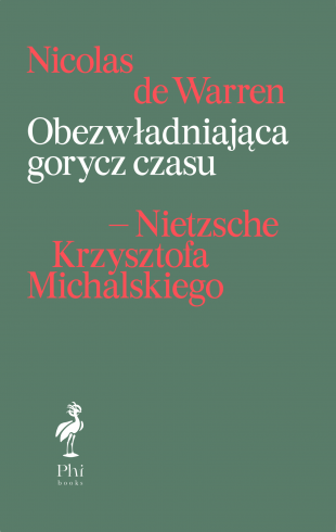 Nicolas de Warren. Obezwładniająca gorycz czasu – Nietzsche Krzysztofa Michalskiego