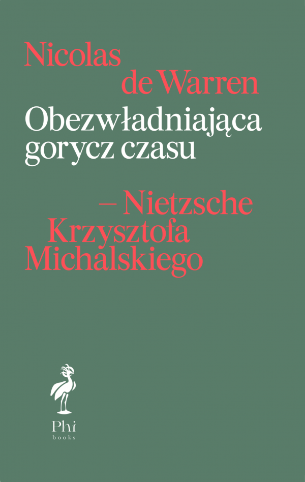 Nicolas de Warren. Obezwładniająca gorycz czasu – Nietzsche Krzysztofa Michalskiego